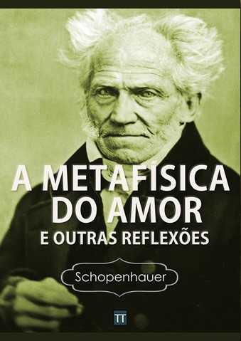 NOTA LITERÁRIA #10 – A METAFÍSICA DO AMOR E OUTRAS REFLEXÕES (ARTHUR  SCHOPENHAUER) – Guilherme Angra